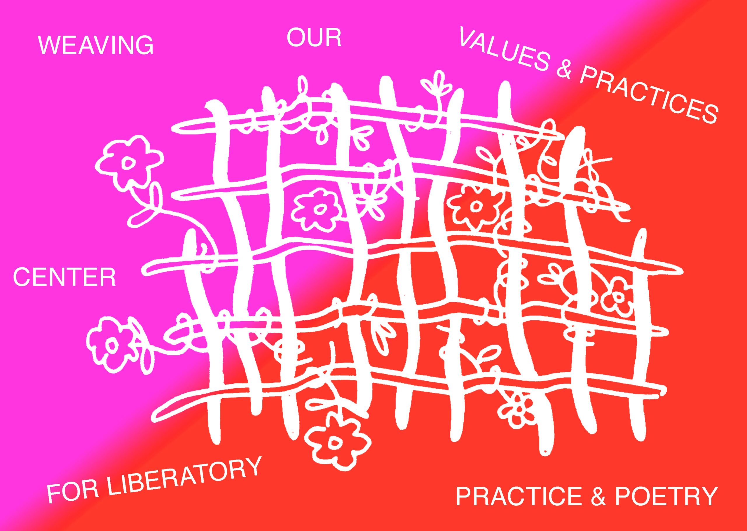 A white line drawing of a weaving appears on a gradient bright purple to red background. The weaving has flowers that grow within the cracks of the warp and weft. Surrounding the weaving illustration, in all capital white letters, it says, “Weaving our Values & Practices” on top, and “Center for Liberatory Practice & Poetry” beside and below the weaving.